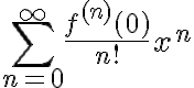 $\sum_{n=0}^{\infty}\frac{f^{(n)}(0)}{n!}x^n$